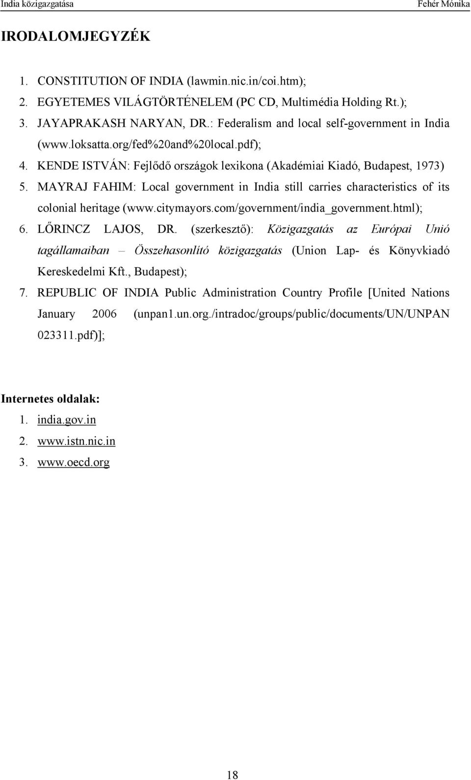 MAYRAJ FAHIM: Local government in India still carries characteristics of its colonial heritage (www.citymayors.com/government/india_government.html); 6. LŐRINCZ LAJOS, DR.