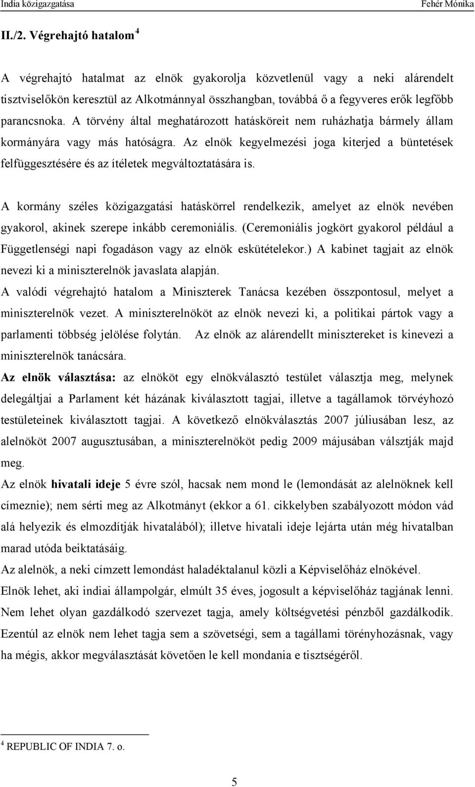 A törvény által meghatározott hatásköreit nem ruházhatja bármely állam kormányára vagy más hatóságra.