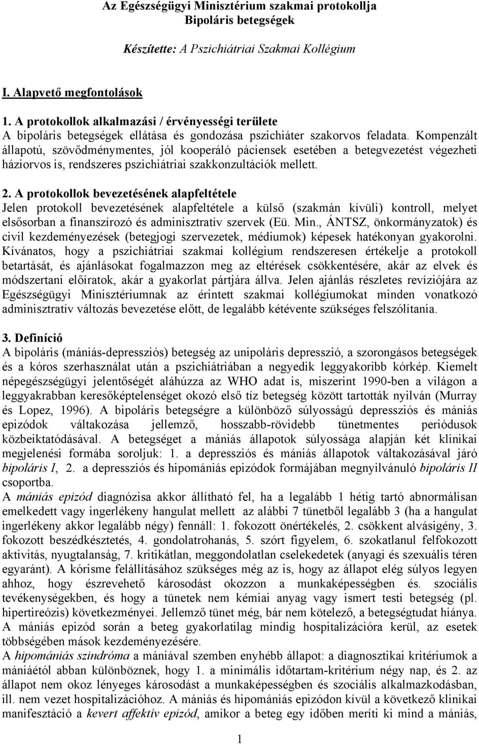 Kompenzált állapotú, szövődménymentes, jól kooperáló páciensek esetében a betegvezetést végezheti háziorvos is, rendszeres pszichiátriai szakkonzultációk mellett. 2.