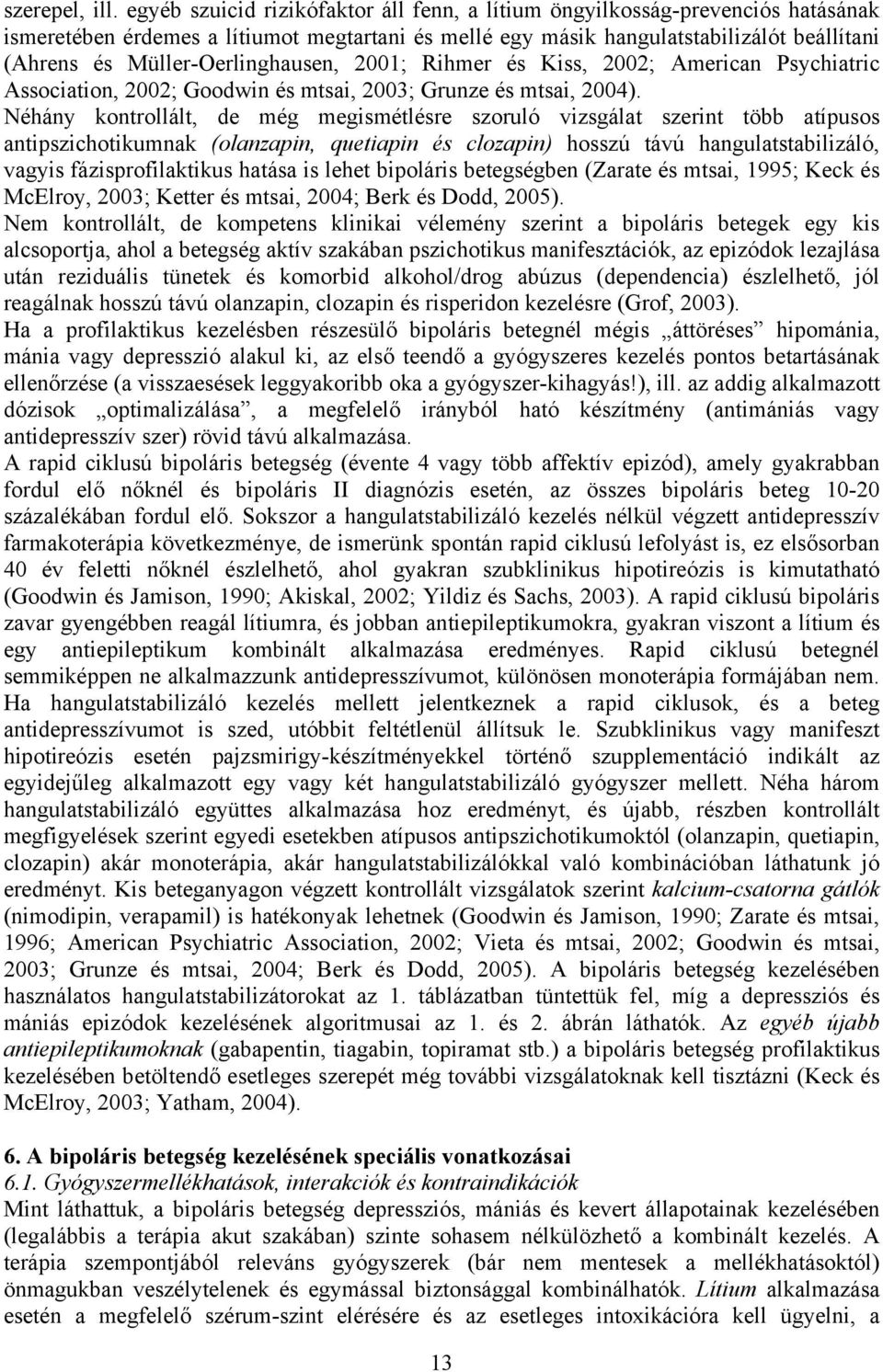 Müller-Oerlinghausen, 2001; Rihmer és Kiss, 2002; American Psychiatric Association, 2002; Goodwin és mtsai, 2003; Grunze és mtsai, 2004).