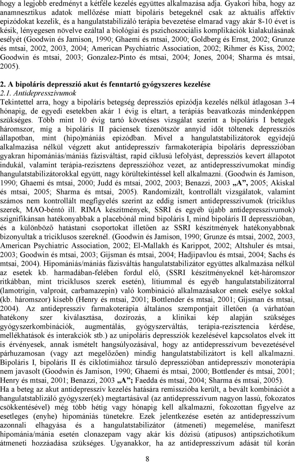 is késik, lényegesen növelve ezáltal a biológiai és pszichoszociális komplikációk kialakulásának esélyét (Goodwin és Jamison, 1990; Ghaemi és mtsai, 2000; Goldberg és Ernst, 2002; Grunze és mtsai,