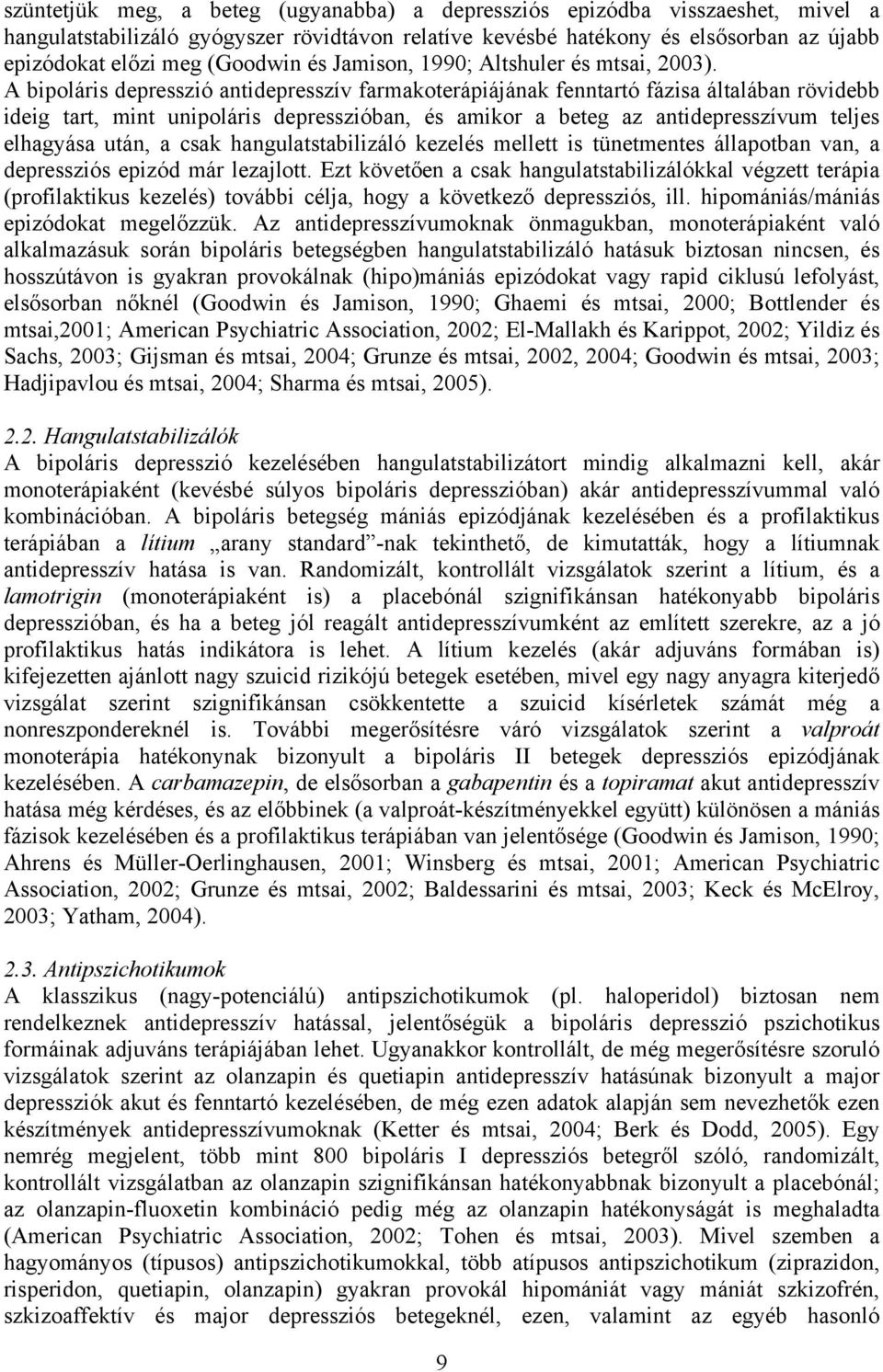 A bipoláris depresszió antidepresszív farmakoterápiájának fenntartó fázisa általában rövidebb ideig tart, mint unipoláris depresszióban, és amikor a beteg az antidepresszívum teljes elhagyása után, a