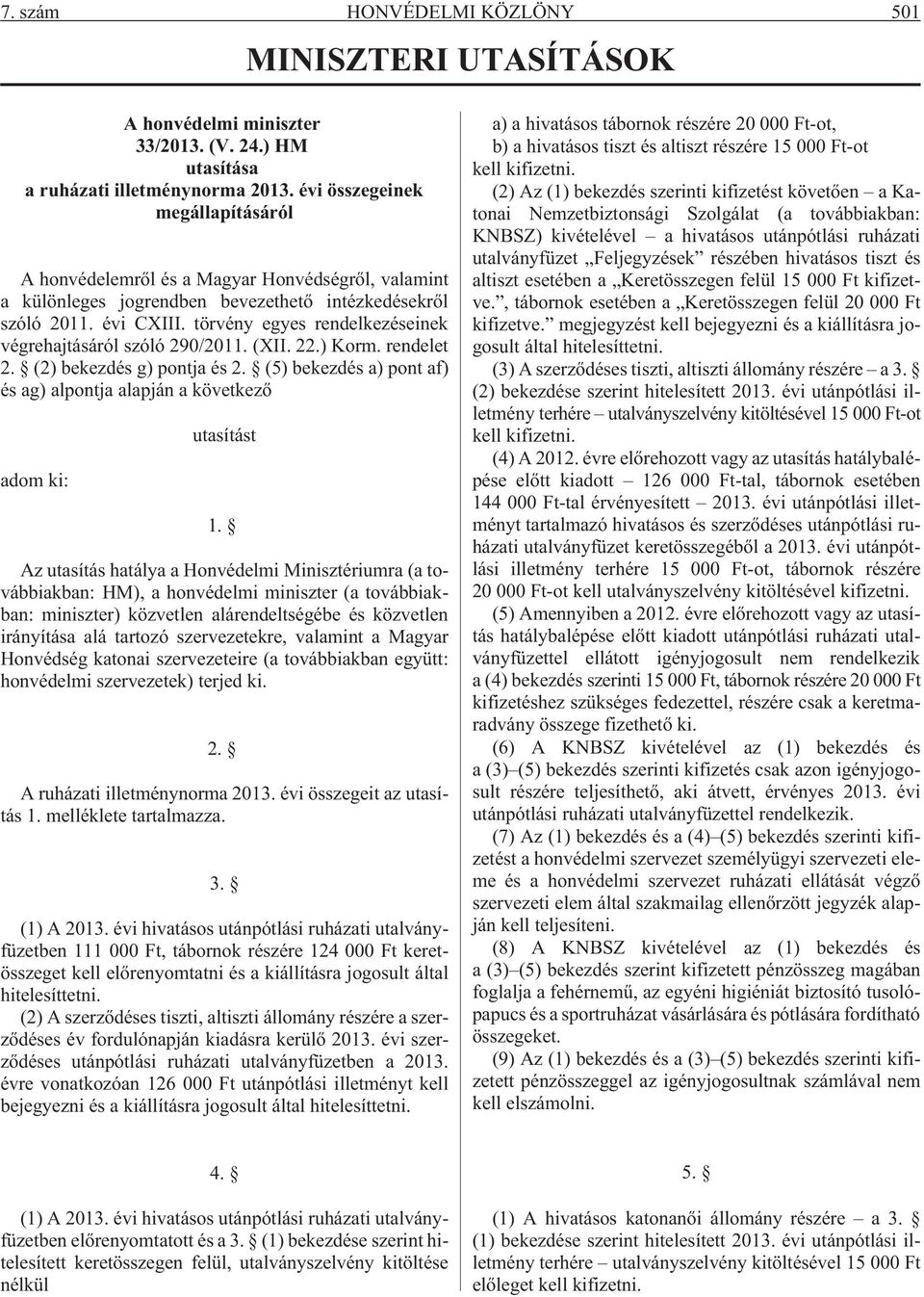 törvény egyes rendelkezéseinek végrehajtásáról szóló 290/2011. (XII. 22.) Korm. rendelet 2. (2) bekezdés g) pontja és 2.