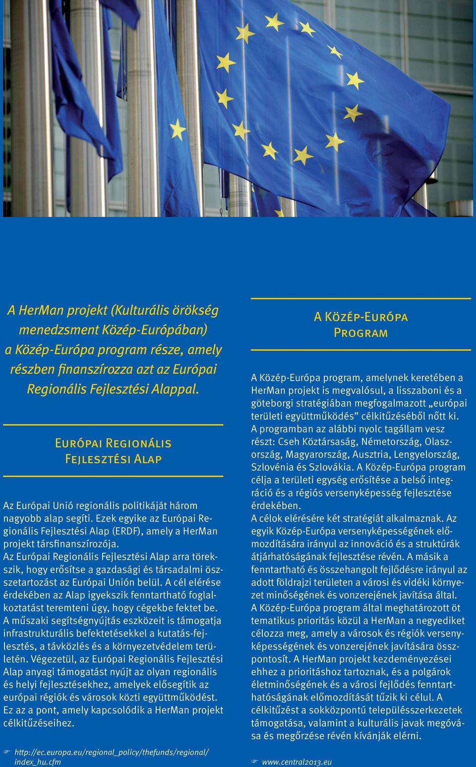 Ezek egyike az Európai Regionális Fejlesztési Alap (ERDF), amely a HerMan projekt társfinanszírozója.