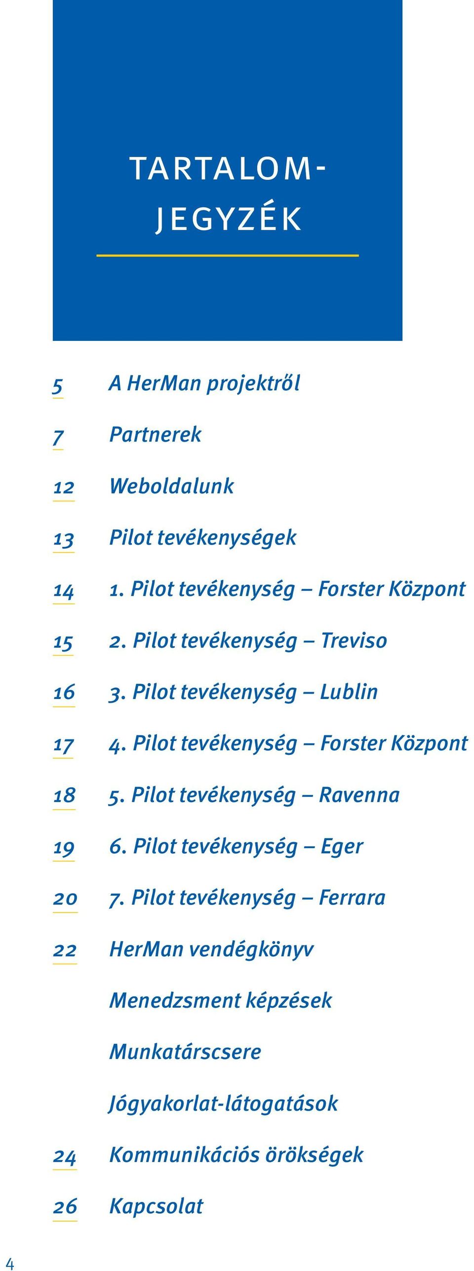 Pilot tevékenység Forster Központ 18 5. Pilot tevékenység Ravenna 19 6. Pilot tevékenység Eger 20 7.