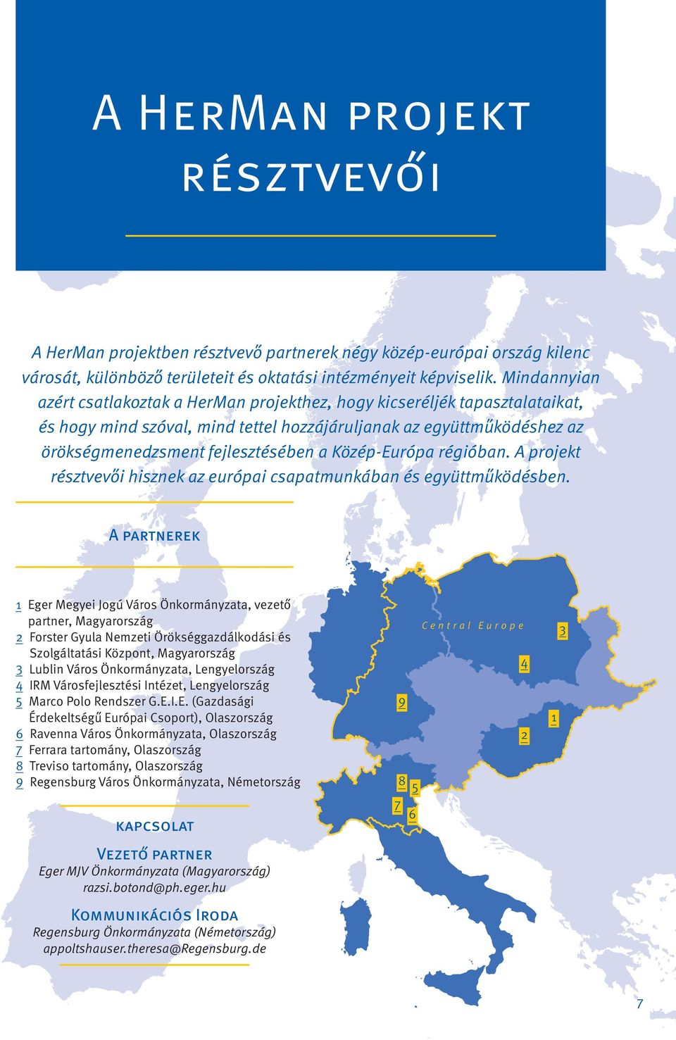 Közép-Európa régióban. A projekt résztvevo i hisznek az európai csapatmunkában és együttmu ködésben.