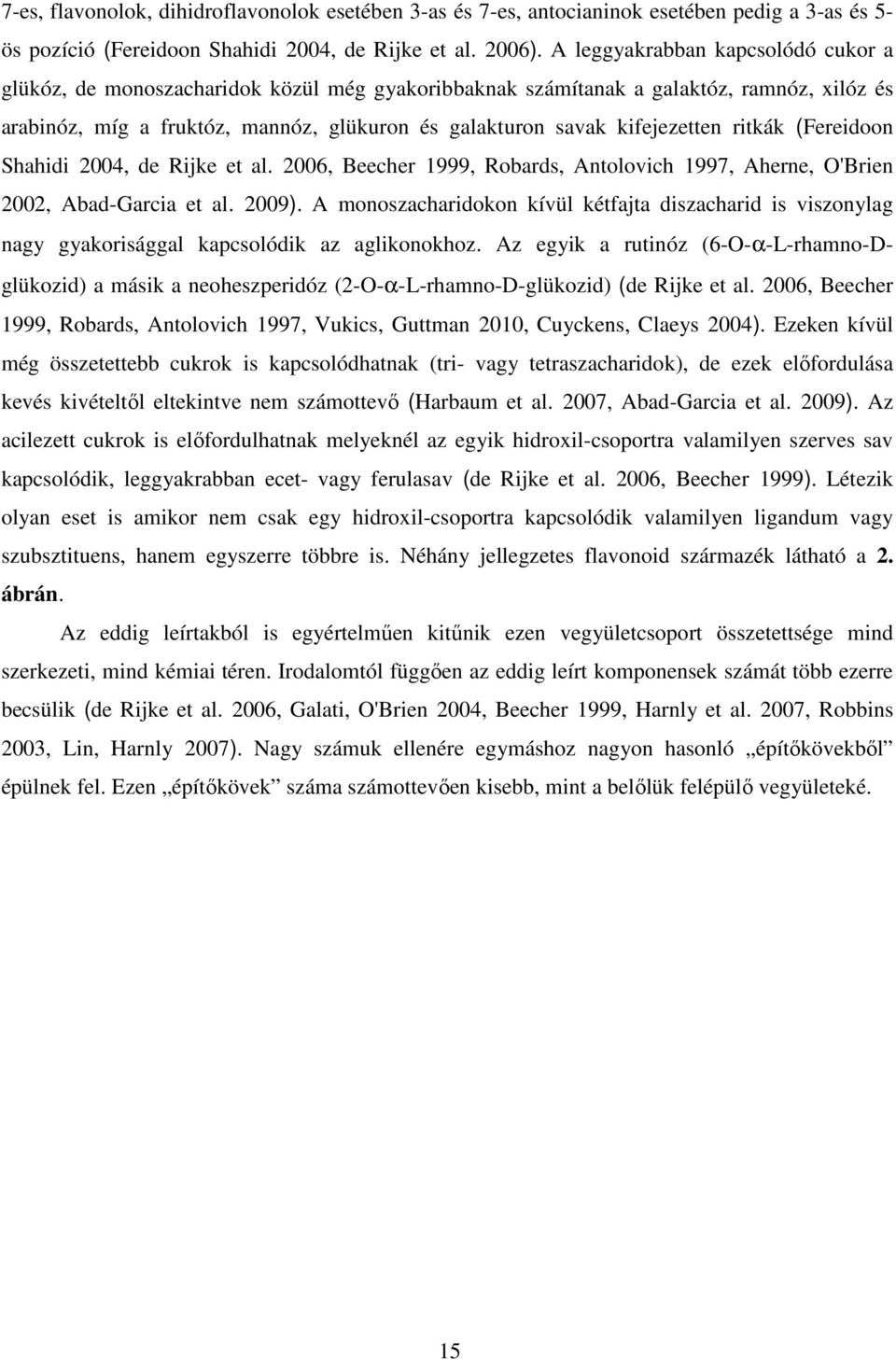 kifejezetten ritkák (Fereidoon Shahidi 2004, de Rijke et al. 2006, Beecher 1999, Robards, Antolovich 1997, Aherne, O'Brien 2002, Abad-Garcia et al. 2009).