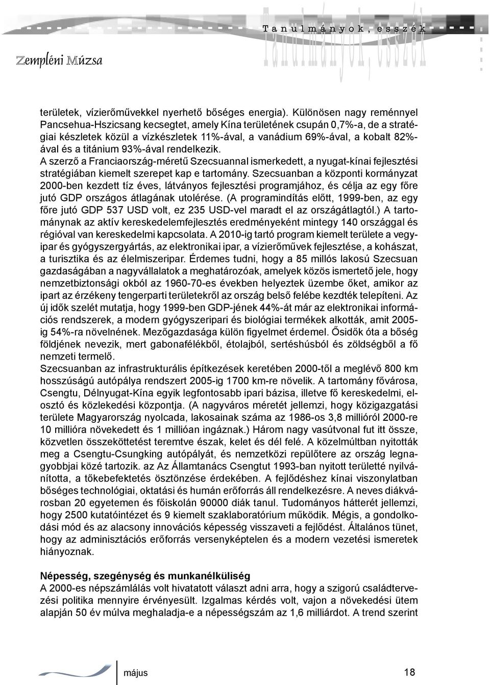 titánium 93%-ával rendelkezik. A szerző a Franciaország-méretű Szecsuannal ismerkedett, a nyugat-kínai fejlesztési stratégiában kiemelt szerepet kap e tartomány.