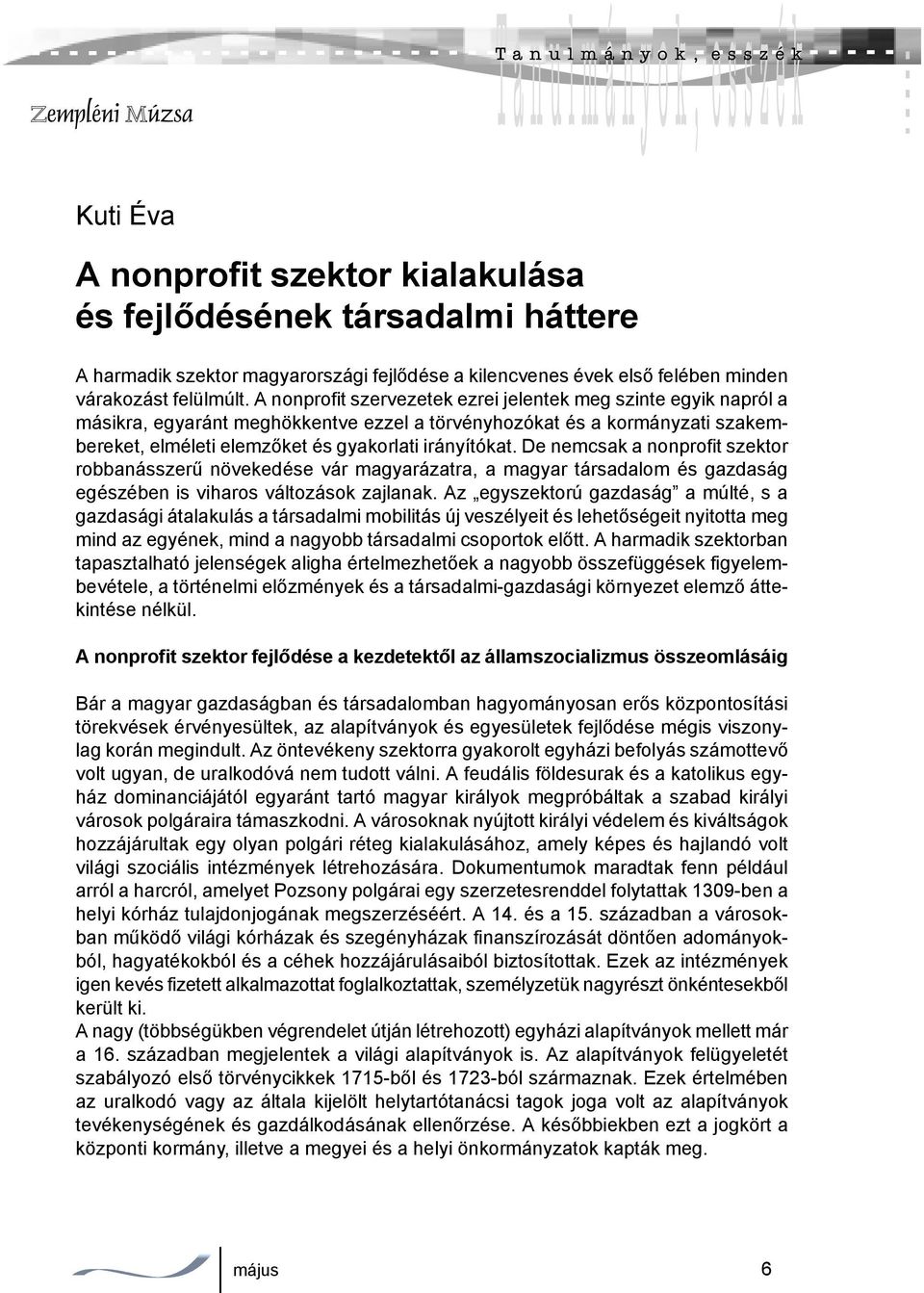 De nemcsak a nonprofit szektor robbanásszerű növekedése vár magyarázatra, a magyar társadalom és gazdaság egészében is viharos változások zajlanak.