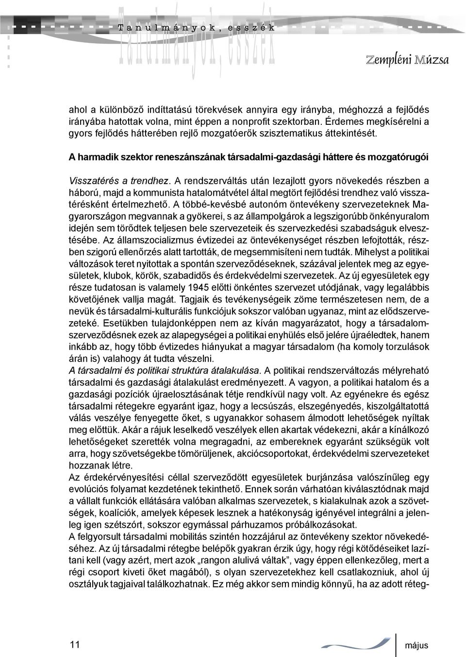 A rendszerváltás után lezajlott gyors növekedés részben a háború, majd a kommunista hatalomátvétel által megtört fejlődési trendhez való visszatérésként értelmezhető.