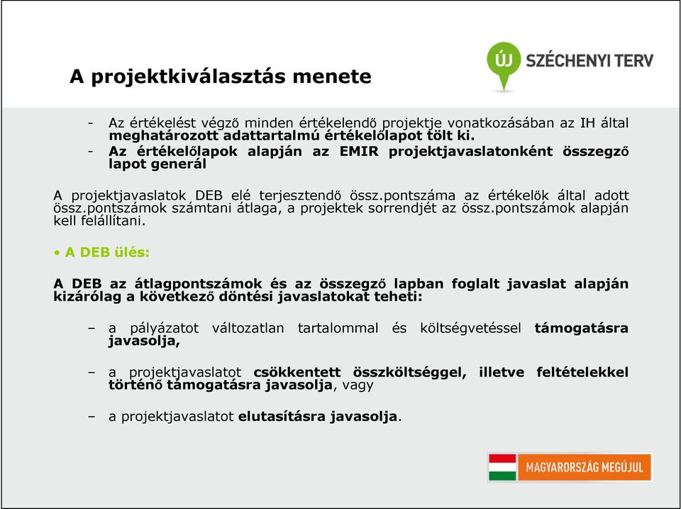 pontszámok számtani átlaga, a projektek sorrendjét az össz.pontszámok alapján kell felállítani.