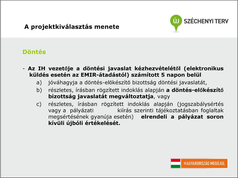 döntés-előkészítő bizottság javaslatát megváltoztatja, vagy c) részletes, írásban rögzített indoklás alapján (jogszabálysértés