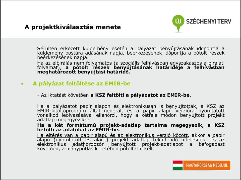 A pályázat feltöltése az EMIR-be - Az iktatást követően a KSZ feltölti a pályázatot az EMIR-be.