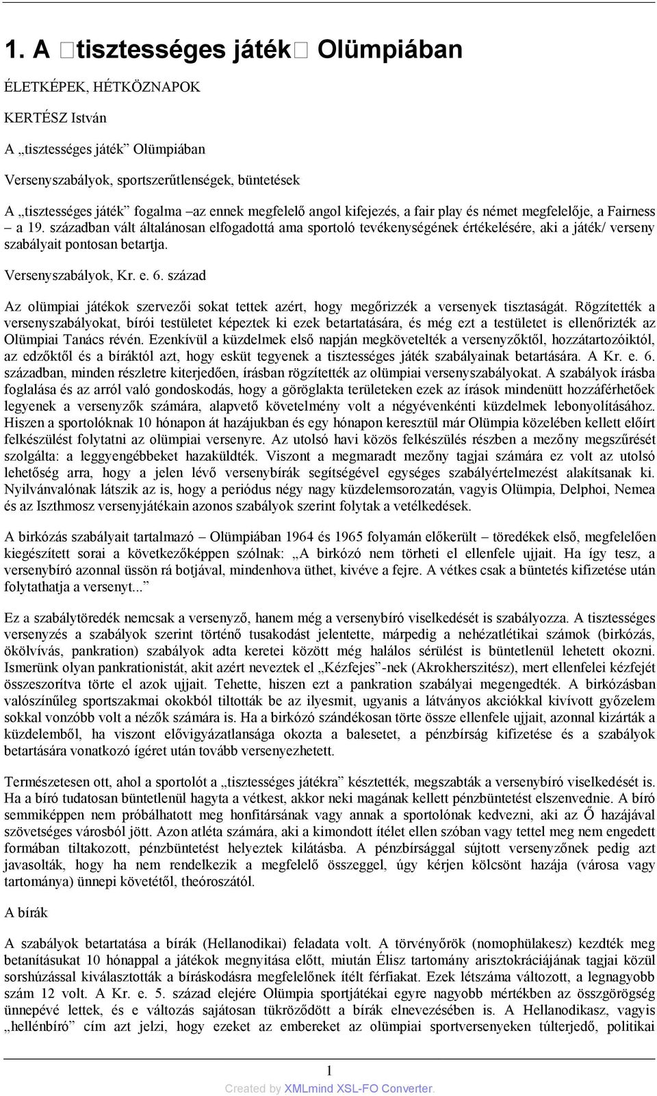 században vált általánosan elfogadottá ama sportoló tevékenységének értékelésére, aki a játék/ verseny szabályait pontosan betartja. Versenyszabályok, Kr. e. 6.