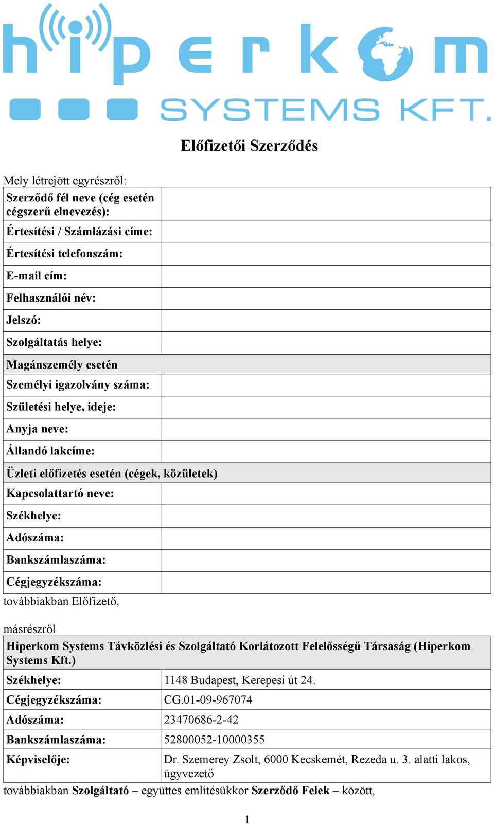 Adószáma: Bankszámlaszáma: Cégjegyzékszáma: továbbiakban Előfizető, másrészről Hiperkom Systems Távközlési és Szolgáltató Korlátozott Felelősségű Társaság (Hiperkom Systems Kft.