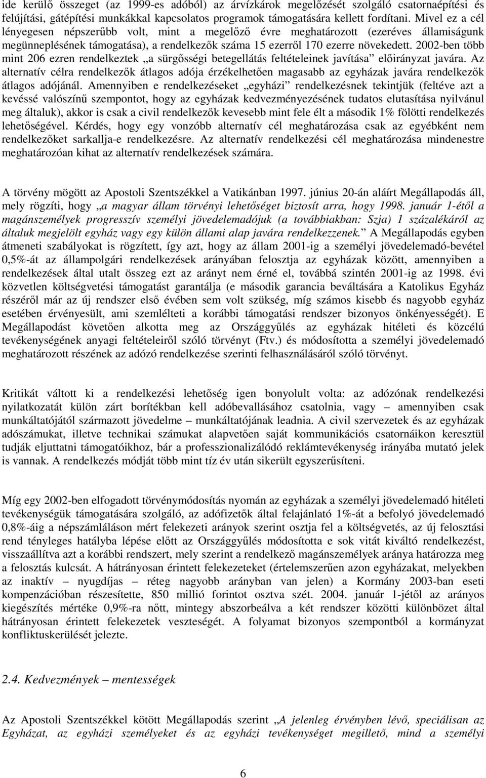 2002-ben több mint 206 ezren rendelkeztek a sürgősségi betegellátás feltételeinek javítása előirányzat javára.