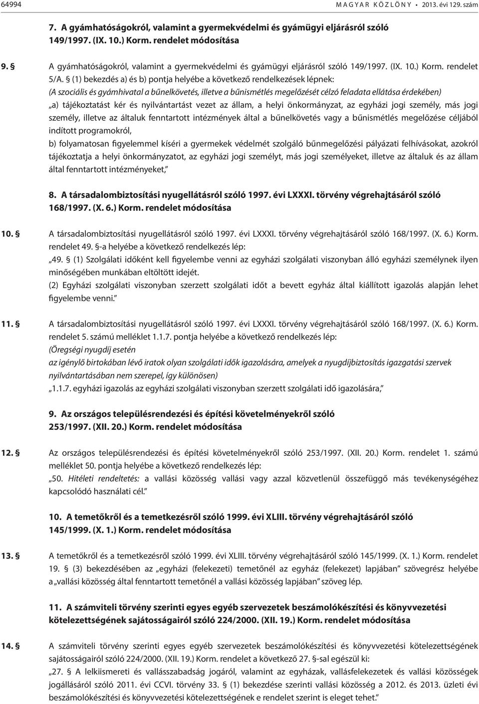 (1) bekezdés a) és b) pontja helyébe a következő rendelkezések lépnek: (A szociális és gyámhivatal a bűnelkövetés, illetve a bűnismétlés megelőzését célzó feladata ellátása érdekében) a)