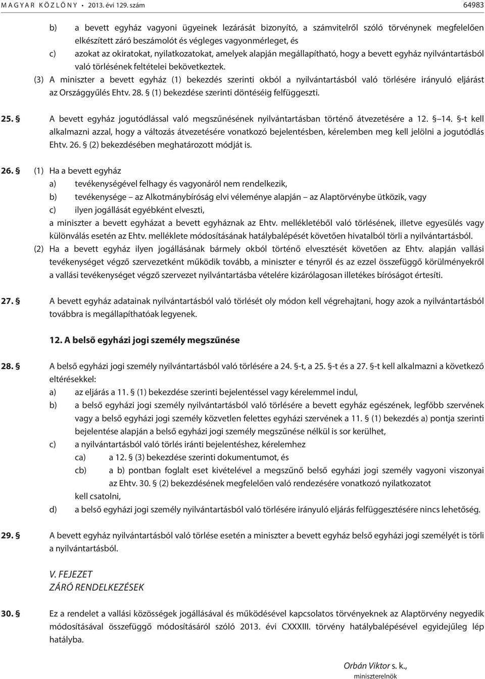 nyilatkozatokat, amelyek alapján megállapítható, hogy a bevett egyház nyilvántartásból való törlésének feltételei bekövetkeztek.