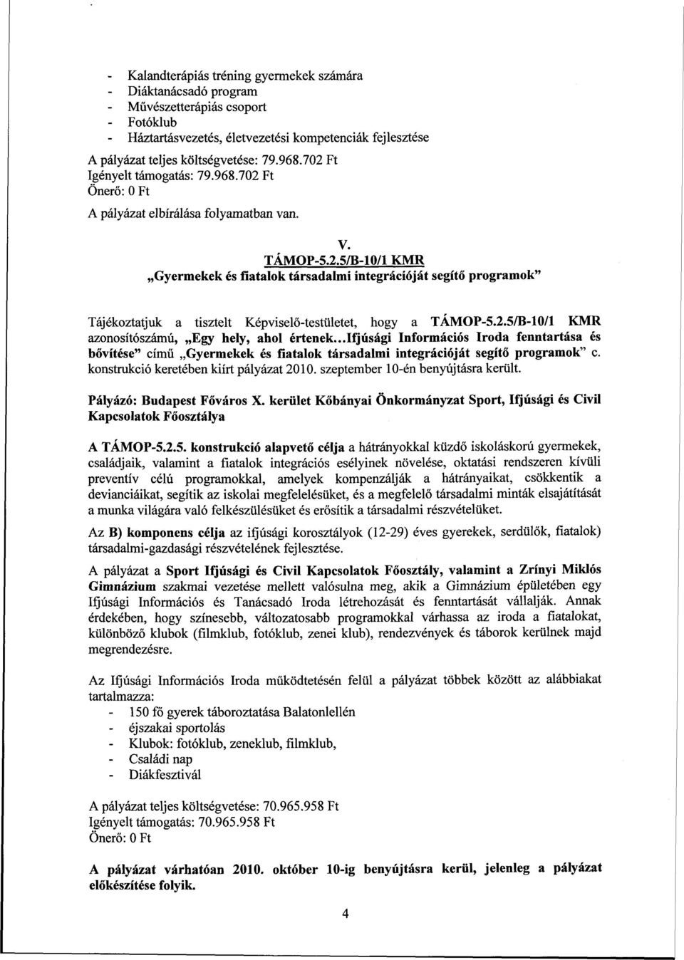 2.5/B-10/1 KMR azonosítószámú, Egy hely, ahol értenek...ifjúsági Információs Iroda fenntartása és bővítése" című Gyermekek és fiatalok társadalmi integrációját segítő programok" c.