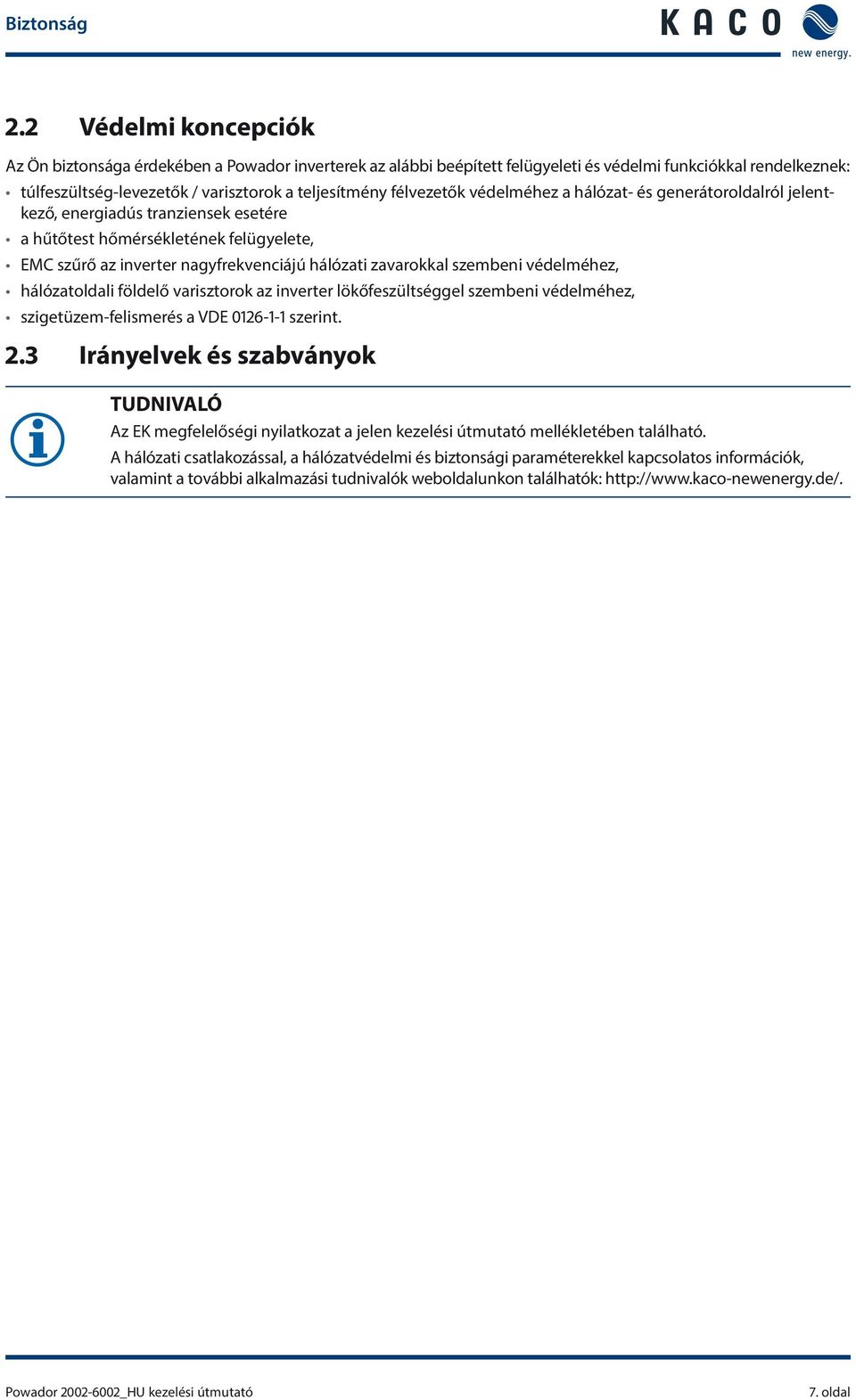 félvezetők védelméhez a hálózat- és generátoroldalról jelentkező, energiadús tranziensek esetére a hűtőtest hőmérsékletének felügyelete, EMC szűrő az inverter nagyfrekvenciájú hálózati zavarokkal