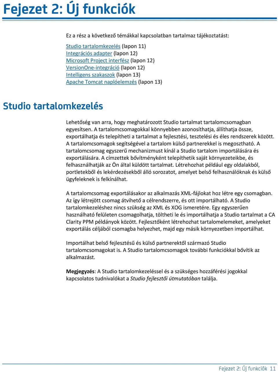 tartalomcsomagban egyesítsen. A tartalomcsomagokkal könnyebben azonosíthatja, állíthatja össze, exportálhatja és telepítheti a tartalmat a fejlesztési, tesztelési és éles rendszerek között.