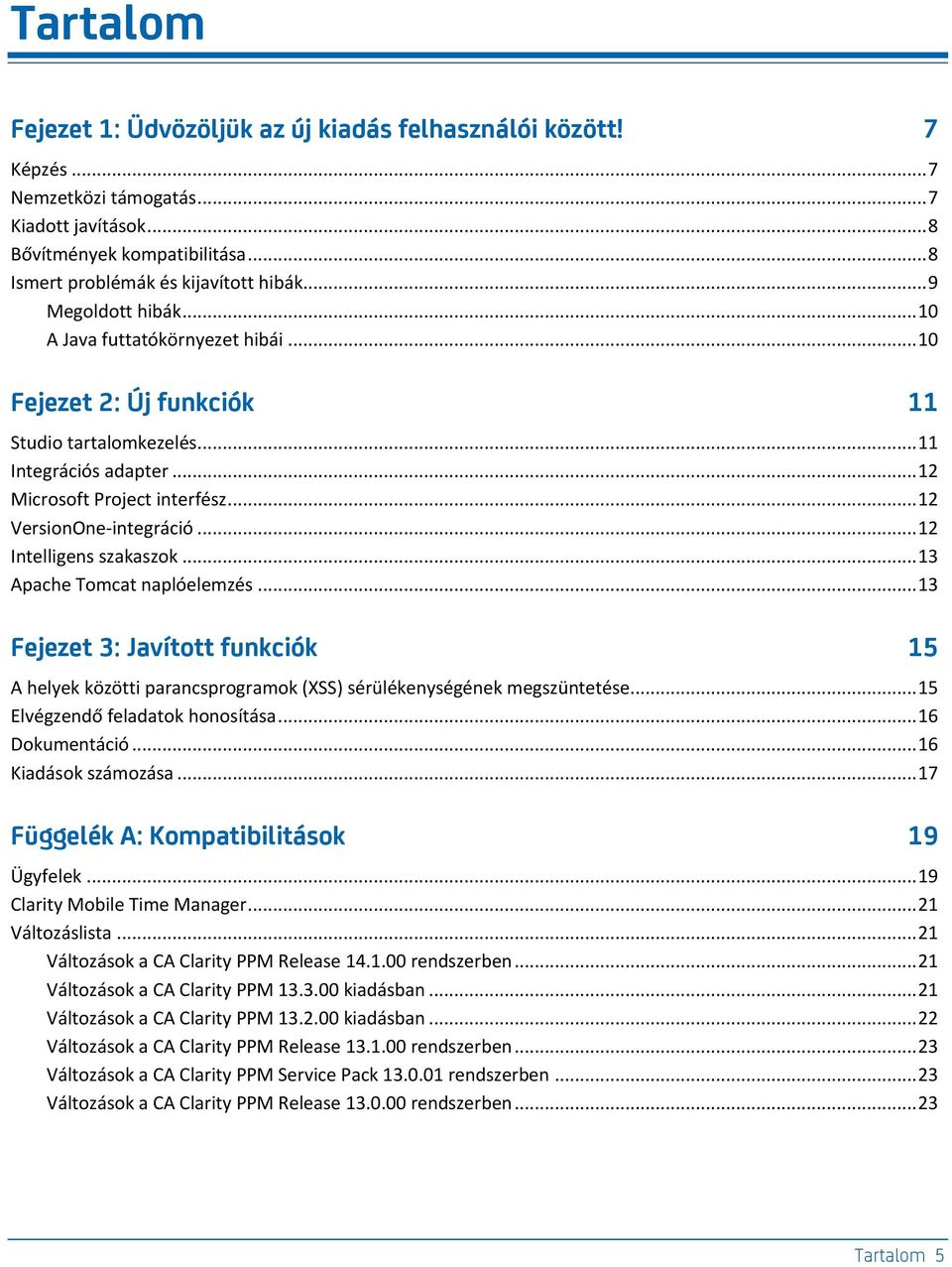 .. 12 Intelligens szakaszok... 13 Apache Tomcat naplóelemzés... 13 Fejezet 3: Javított funkciók 15 A helyek közötti parancsprogramok (XSS) sérülékenységének megszüntetése.