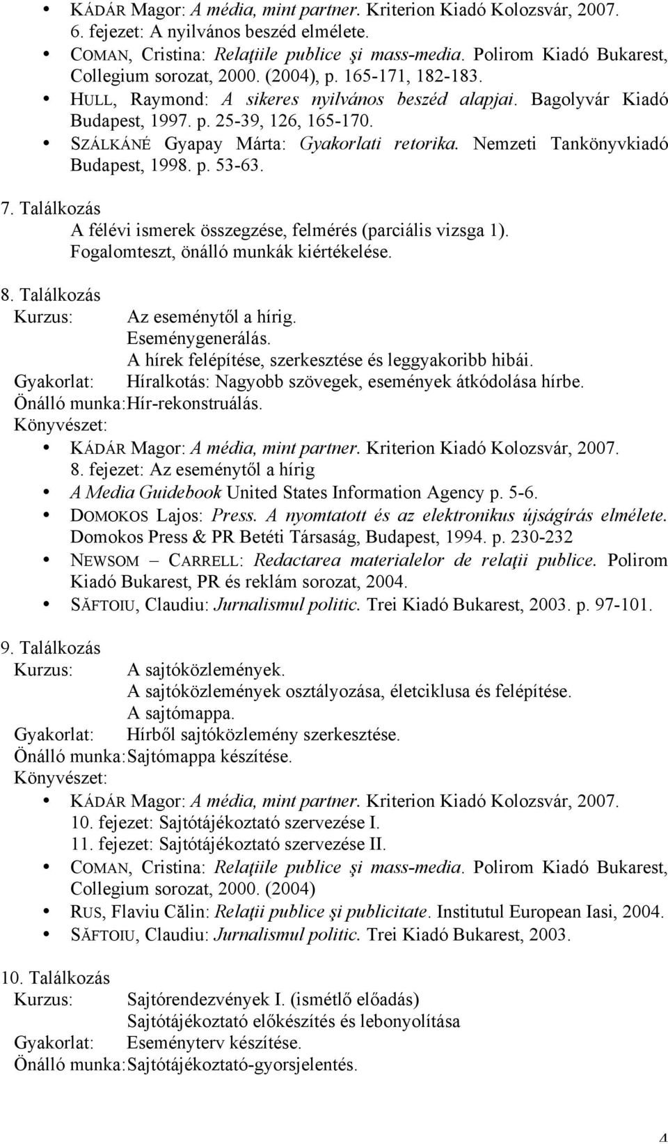 Fogalomteszt, önálló munkák kiértékelése. 8. Találkozás Az eseménytől a hírig. Eseménygenerálás. A hírek felépítése, szerkesztése és leggyakoribb hibái.