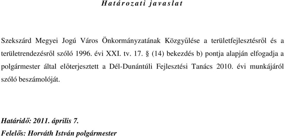 (14) bekezdés b) pontja alapján elfogadja a polgármester által elıterjesztett a Dél-Dunántúli