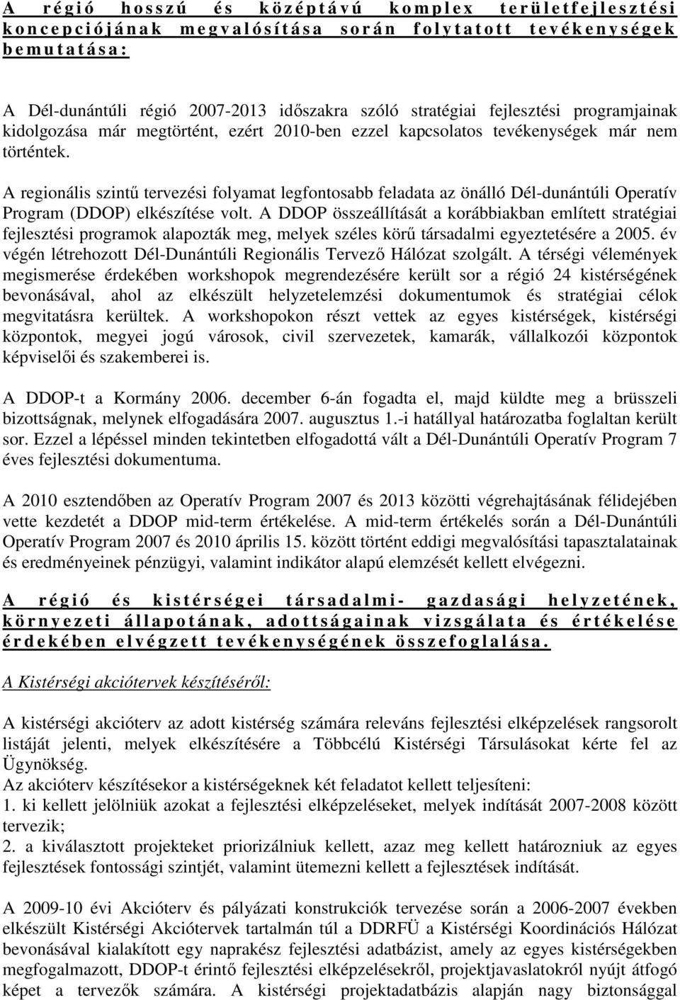 történtek. A regionális szintő tervezési folyamat legfontosabb feladata az önálló Dél-dunántúli Operatív Program (DDOP) elkészítése volt.