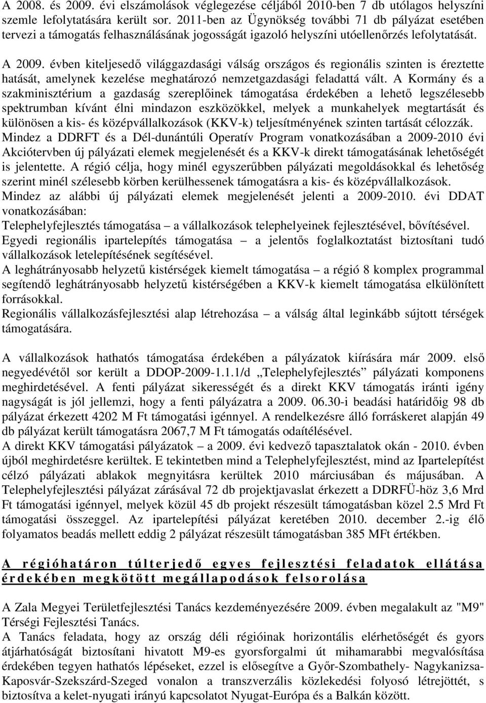 évben kiteljesedı világgazdasági válság országos és regionális szinten is éreztette hatását, amelynek kezelése meghatározó nemzetgazdasági feladattá vált.