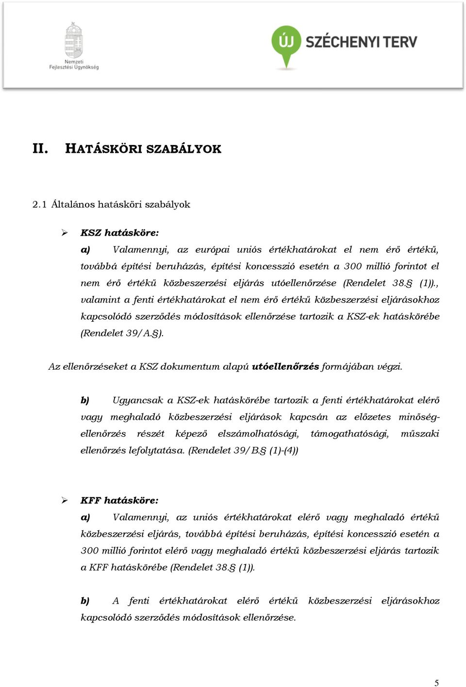 értékű közbeszerzési eljárás utóellenőrzése (Rendelet 38. (1)).