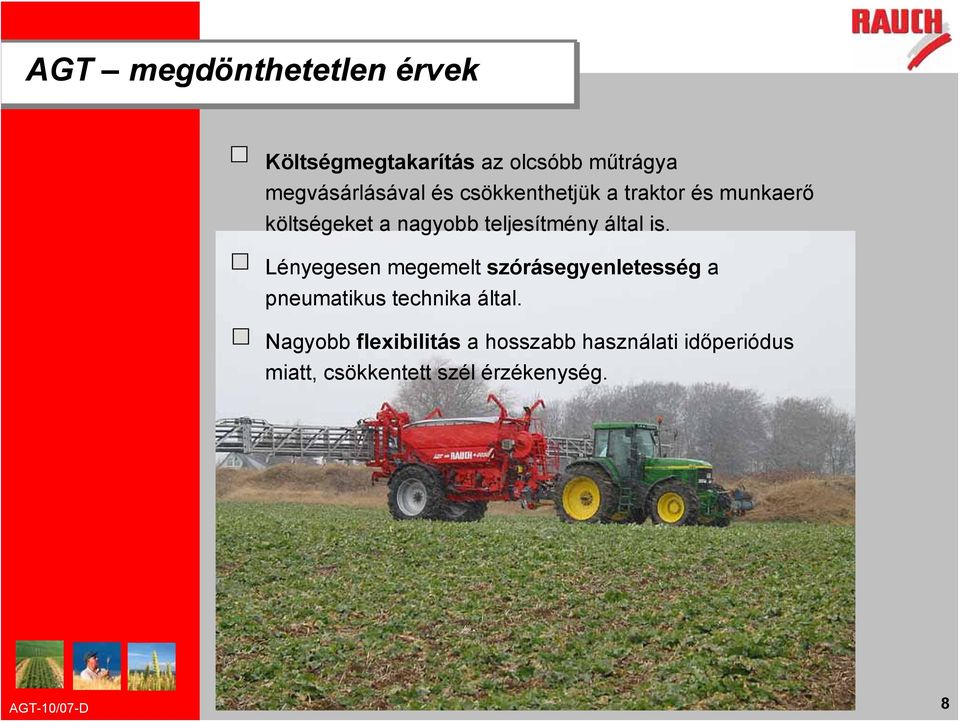 is. Lényegesen megemelt szórásegyenletesség a pneumatikus technika által.