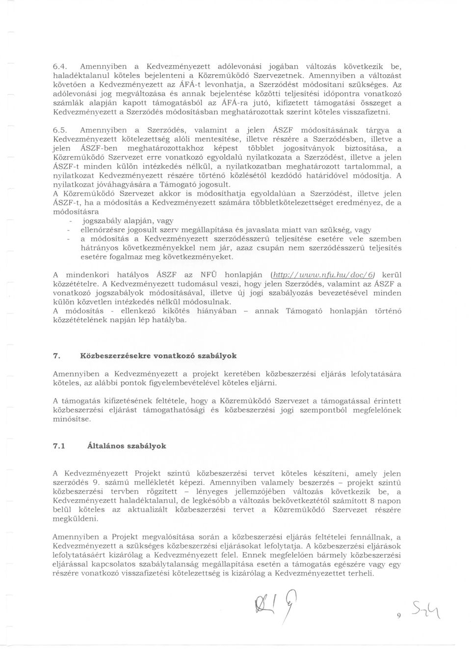 Az adolevonasi jog megvaltozasa es annak bejelentese kozotti teljesitesi idopontra vonatkozo szamlak alapjan kapott tamogatasbol az AFA-ra juto, kifizetett tamogatasi osszeget a Kedvezmenyezett a