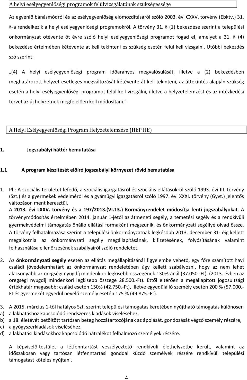 (4) bekezdése értelmében kétévente át kell tekinteni és szükség esetén felül kell vizsgálni.