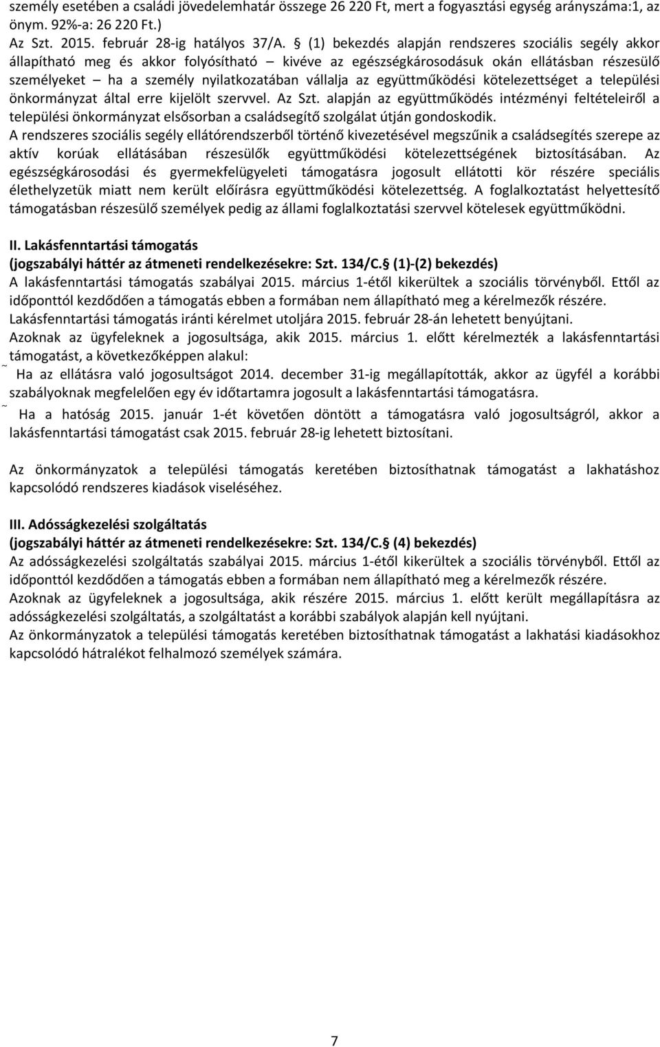 az együttműködési kötelezettséget a települési önkormányzat által erre kijelölt szervvel. Az Szt.