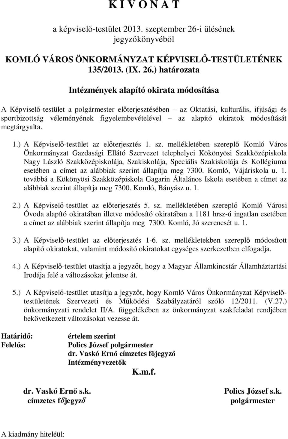 ) határozata Intézmények alapító okirata módosítása A Képviselő-testület a polgármester előterjesztésében az Oktatási, kulturális, ifjúsági és sportbizottság véleményének figyelembevételével az