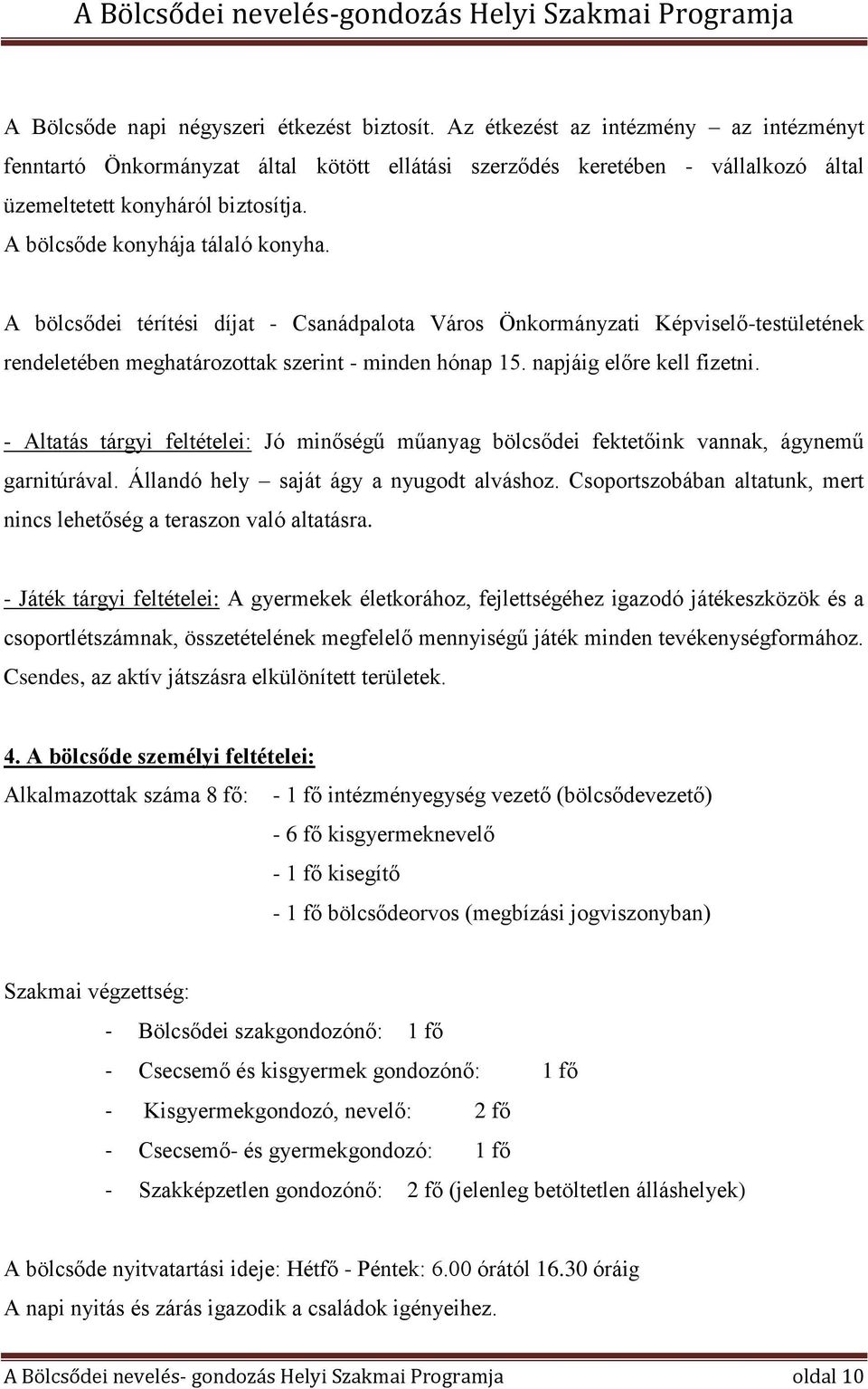 A bölcsődei térítési díjat - Csanádpalota Város Önkormányzati Képviselő-testületének rendeletében meghatározottak szerint - minden hónap 15. napjáig előre kell fizetni.