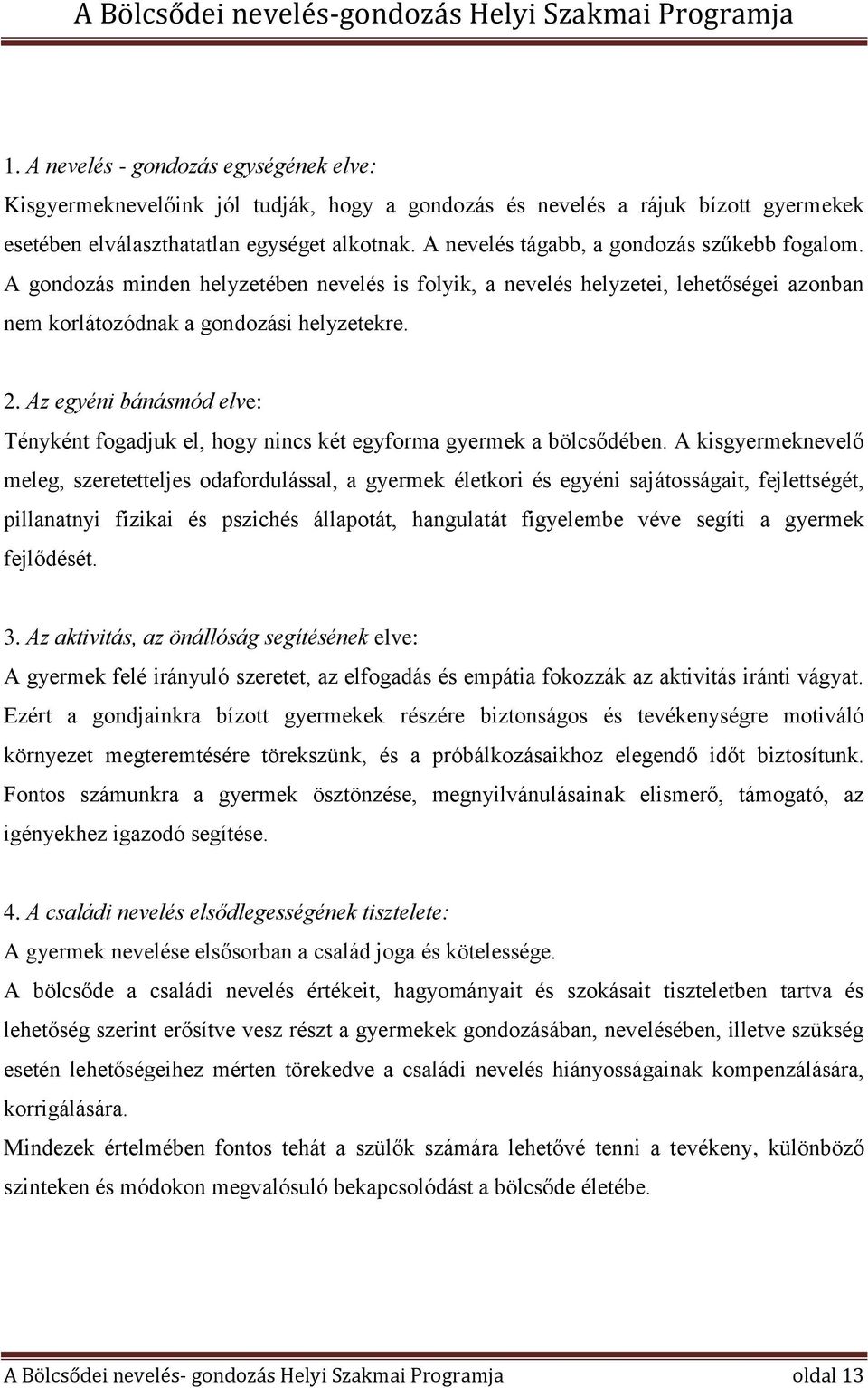 Az egyéni bánásmód elve: Tényként fogadjuk el, hogy nincs két egyforma gyermek a bölcsődében.