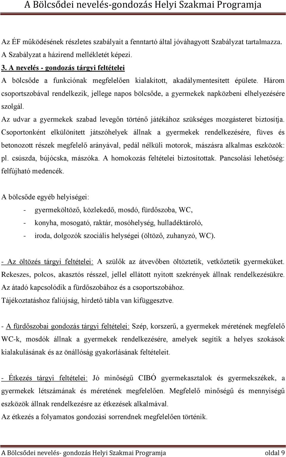 Három csoportszobával rendelkezik, jellege napos bölcsőde, a gyermekek napközbeni elhelyezésére szolgál. Az udvar a gyermekek szabad levegőn történő játékához szükséges mozgásteret biztosítja.