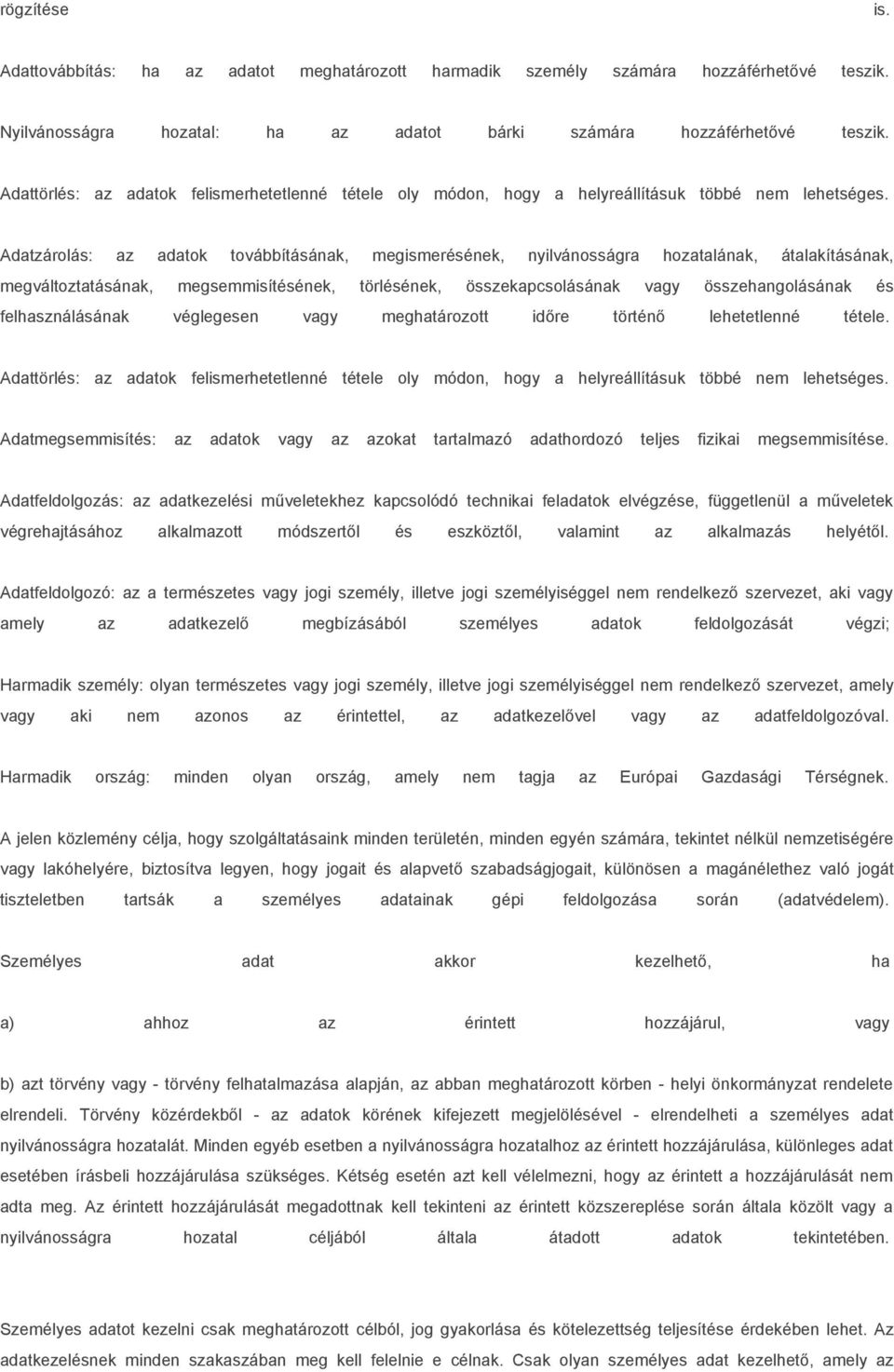 Adatzárolás: az adatok továbbításának, megismerésének, nyilvánosságra hozatalának, átalakításának, megváltoztatásának, megsemmisítésének, törlésének, összekapcsolásának vagy összehangolásának és