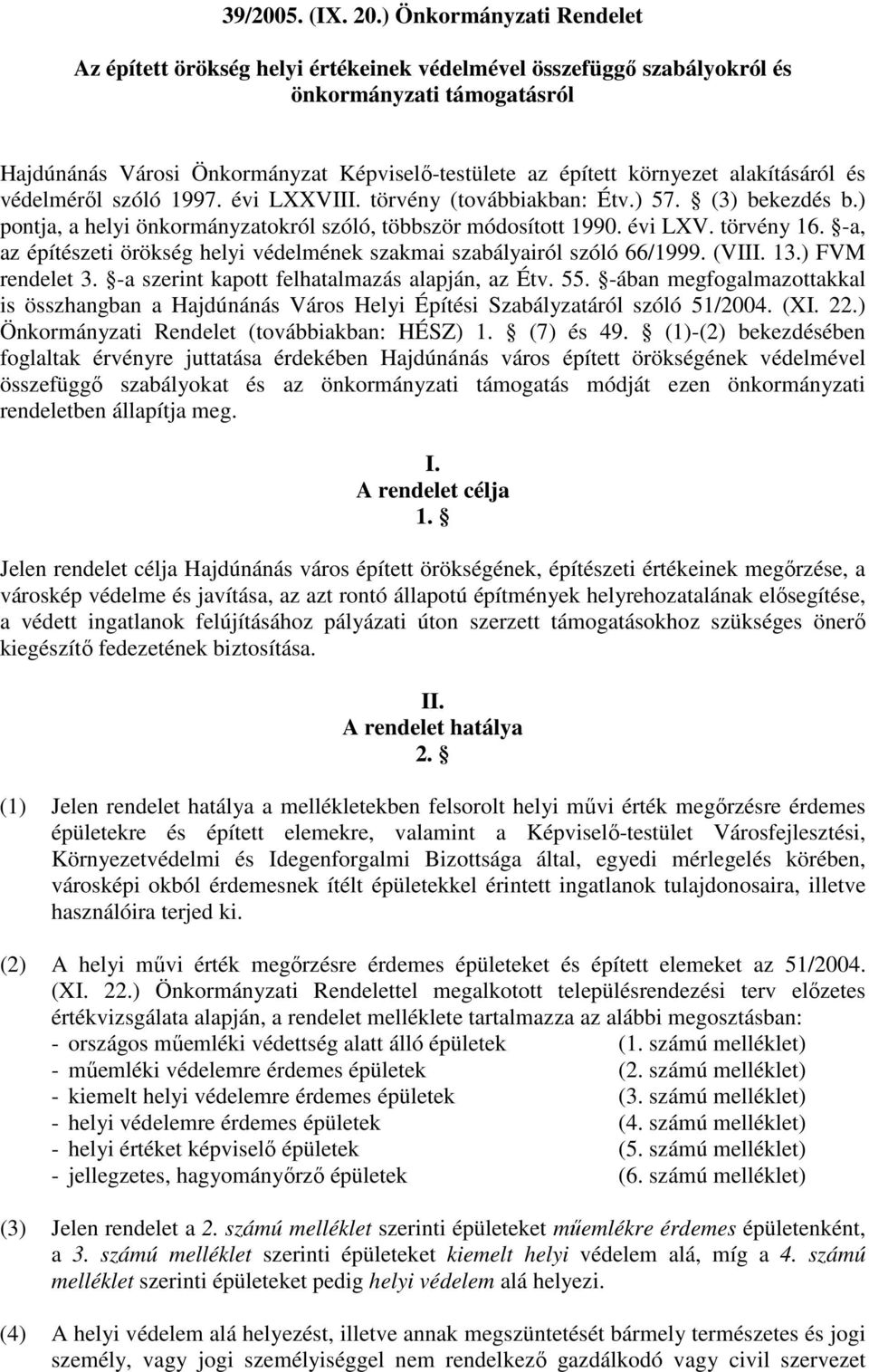 alakításáról és védelmérıl szóló 1997. évi LXXVIII. törvény (továbbiakban: Étv.) 57. (3) bekezdés b.) pontja, a helyi önkormányzatokról szóló, többször módosított 1990. évi LXV. törvény 16.