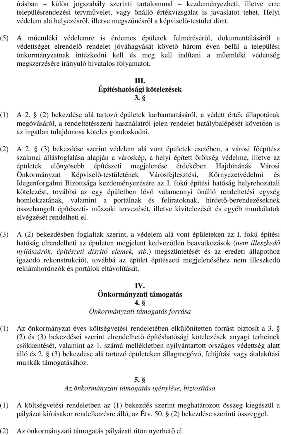 (5) A mőemléki védelemre is érdemes épületek felmérésérıl, dokumentálásáról a védettséget elrendelı rendelet jóváhagyását követı három éven belül a települési önkormányzatnak intézkedni kell és meg