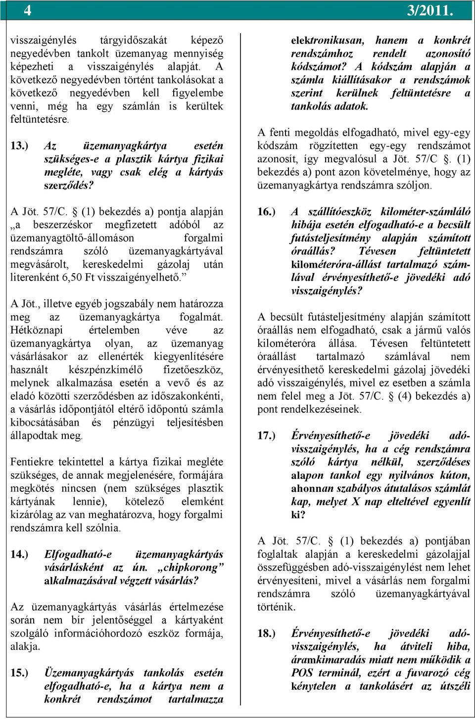 ) Az üzemanyagkártya esetén szükséges-e a plasztik kártya fizikai megléte, vagy csak elég a kártyás szerződés? A Jöt. 57/C.