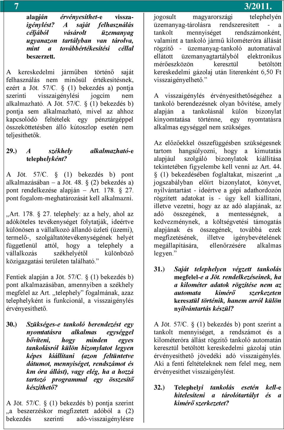 (1) bekezdés a) pontja szerinti visszaigénylési jogcím nem alkalmazható. A Jöt. 57/C.