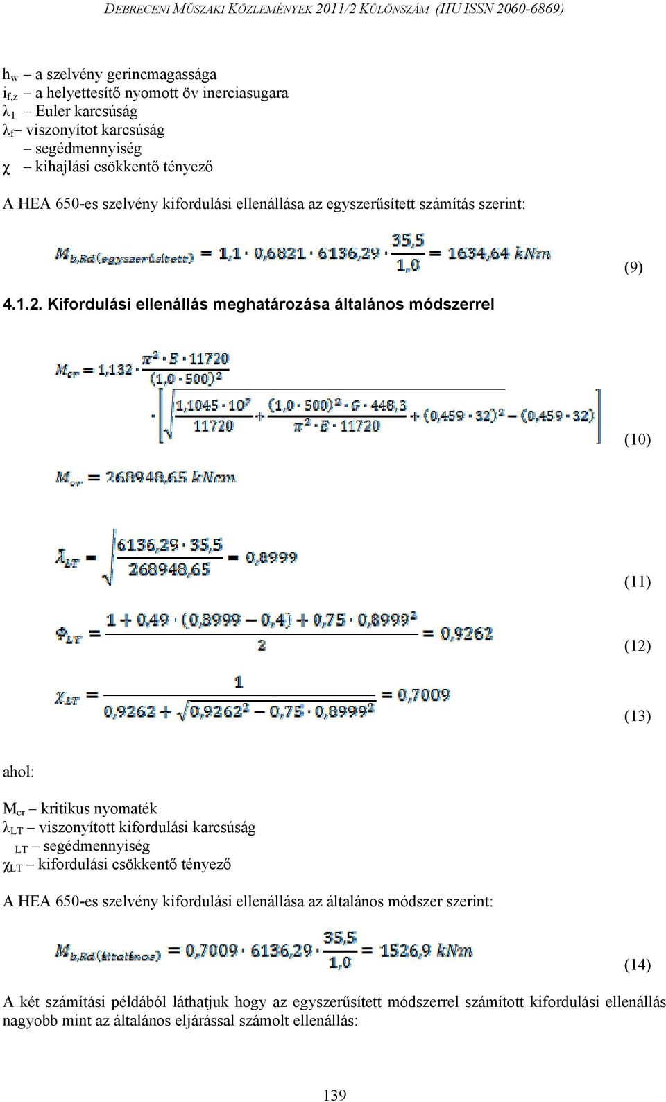 Kifordulási ellenállás meghatározása általános módszerrel (10) (11) (12) (13) ahol: M cr kritikus nyomaték λ LT viszonyított kifordulási karcsúság LT segédmennyiség χ LT