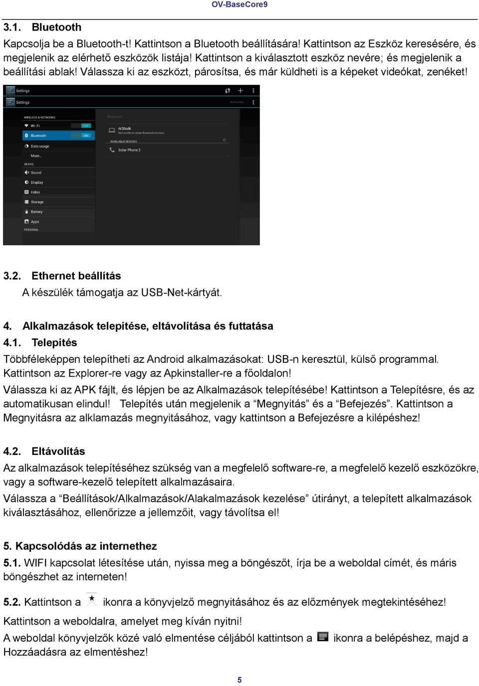 Ethernet beállítás A készülék támogatja az USB-Net-kártyát. 4. Alkalmazások telepítése, eltávolítása és futtatása 4.1.