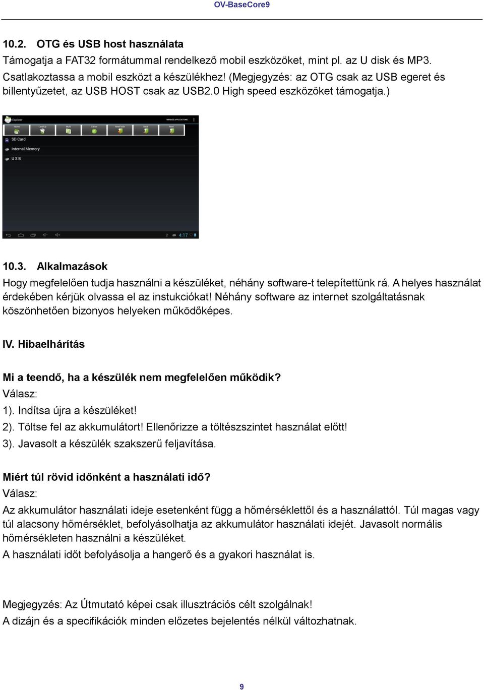 Alkalmazások Hogy megfelelően tudja használni a készüléket, néhány software-t telepítettünk rá. A helyes használat érdekében kérjük olvassa el az instukciókat!