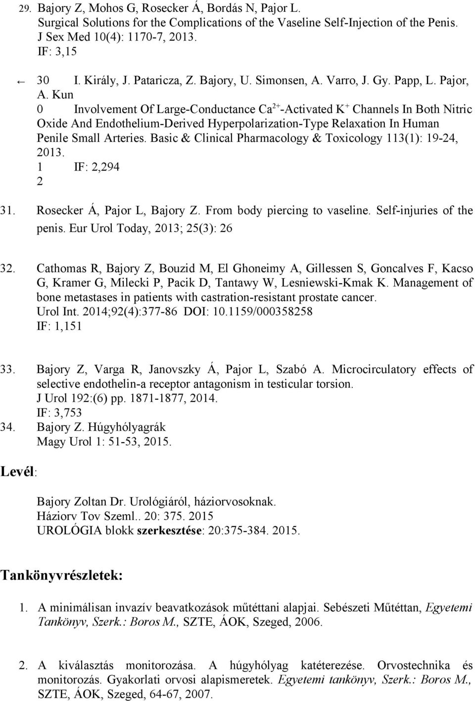 Kun 0 Involvement Of Large-Conductance Ca 2+ -Activated K + Channels In Both Nitric Oxide And Endothelium-Derived Hyperpolarization-Type Relaxation In Human Penile Small Arteries.