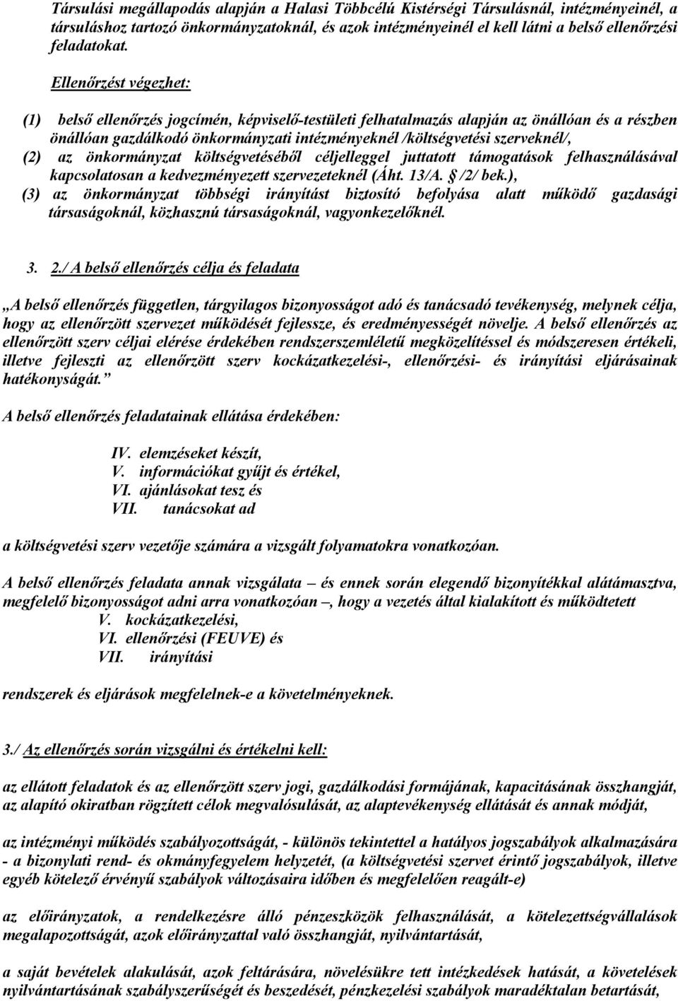 (2) az önkormányzat költségvetéséből céljelleggel juttatott támogatások felhasználásával kapcsolatosan a kedvezményezett szervezeteknél (Áht. 13/A. /2/ bek.