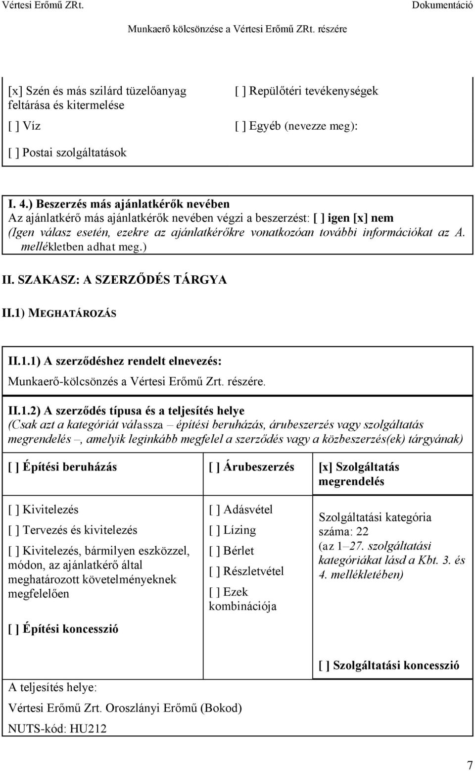 mellékletben adhat meg.) II. SZAKASZ: A SZERZŐDÉS TÁRGYA II.1)